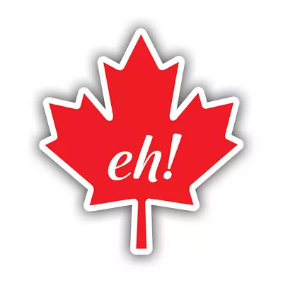 Canadian Maple Leaf Eh! Sticker Decal - Weatherproof - Travel Canada Eh Funny • $4.99