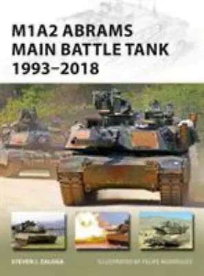 M1A2 Abrams Main Battle Tank 1993–2018: 1993–2018 (New Vanguard) Zaloga Steven • $15.89