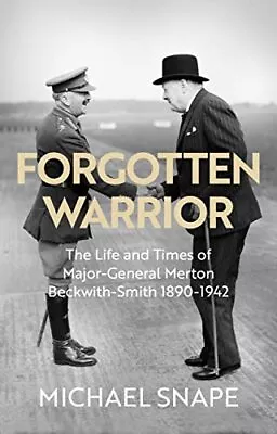Forgotten Warrior: The Life And Times Of Major-General Merton Beckwith-Smith 189 • £9