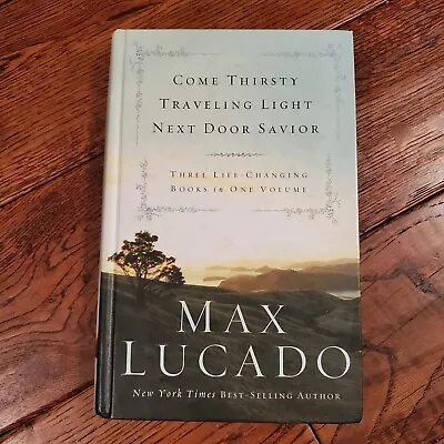 Max Lucado 3-in-1: Come Thirsty Traveling Light Next Door Savior Hardcover • $1.50