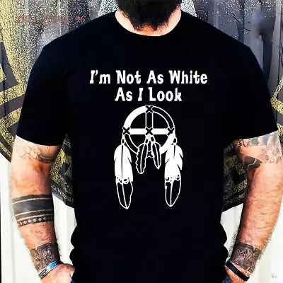 Native American I'm Not As White As I Look Shirt • $19.99