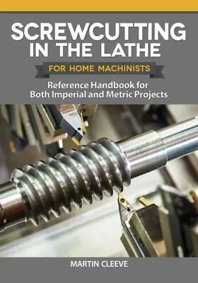 Screwcutting In The Lathe For Home Machinists: Reference Handbook For Both... • $9.36