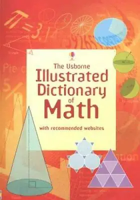 The Usborne Illustrated Dictionary Of Math: Internet Referenced (Illustra - GOOD • $3.98