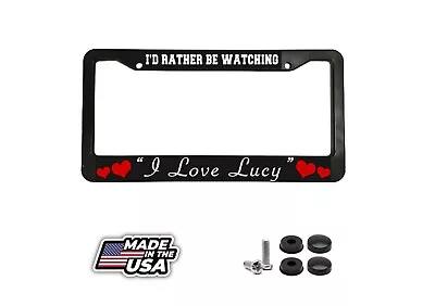 I'd Rather Be Watching I Love Lucy Series TV Black License Plate Frame • $9.95