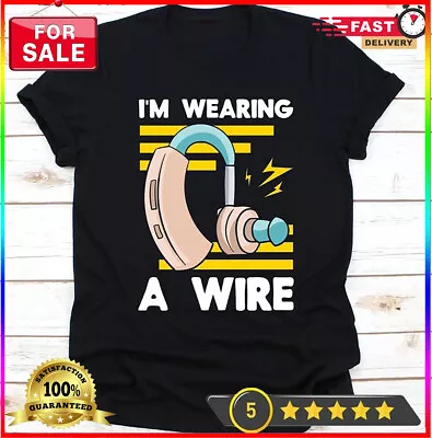 I'm Wearing A Wire Shirt Gift For Deaf Hearing Disorder Awareness Sign Langua • $5.90