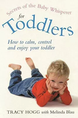 Secrets Of The Baby Whisperer For Toddlers Melinda Blau Tracy Hogg • £0.99
