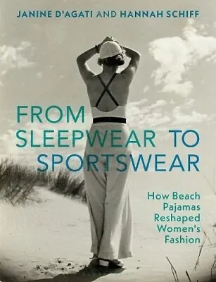 From Sleepwear To Sportswear How Beach Pajamas Reshaped Women's... 9781350231924 • £33.40