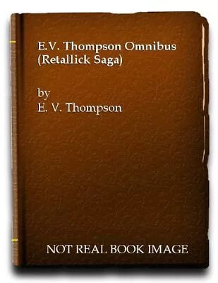 E V Thompson Omnibus (Retallick Saga Omnibus) By Thompson E. V. Hardback Book • £4