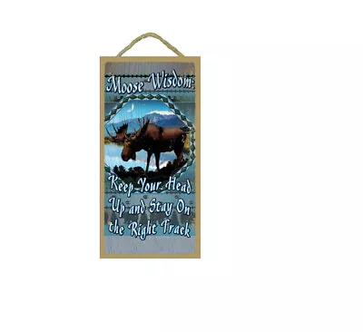 Moose Wisdom Keep Your Head Up And Stay On The Right ... 10x5 Hanging Sign  E65 • $12.99
