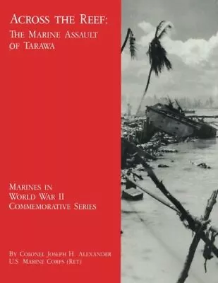 Across The Reef:  The Marine Assault Of Tarawa . Alexander<| • £13.13