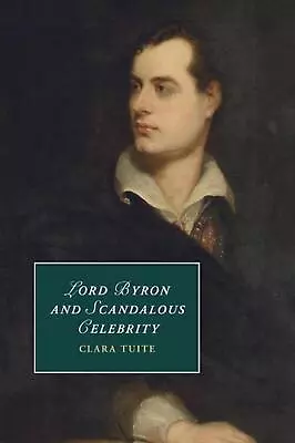 Lord Byron And Scandalous Celebrity By Clara Tuite (English) Paperback Book • £40.99