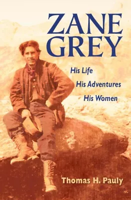 Zane Grey : His Life His Adventures His Women Hardcover Thomas • $13.92