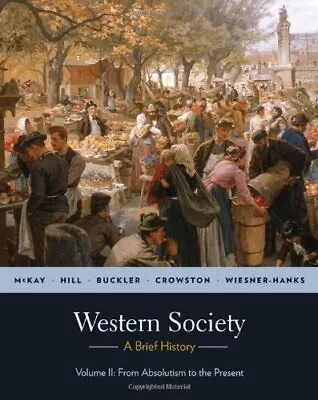 A HISTORY OF WESTERN SOCIETY VOLUME 2: FROM ABSOLUTISM TO By John P. Mckay • $19.49