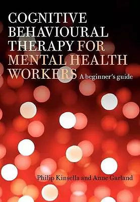 Cognitive Behavioural Therapy For Mental Health Workers: A Beginner's Guide ... • £39.99