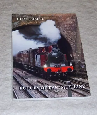 ECHOES OF THE MET LINE CLIVE FOXELL 1st Ed 2014 Metropolitan Railway • £12.50