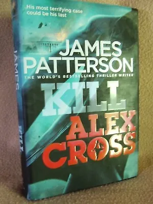 James Patterson: Kill Alex Cross. Century First Editioin (hardback 2011) • £5