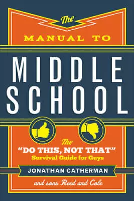 The Manual To Middle School: The Do This Not That Survival Guide F - GOOD • $3.59