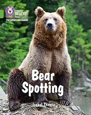 Bear Spotting: Band 05/Green (Collins Big Cat Phonics For L... By Thomas Isabel • £3.49