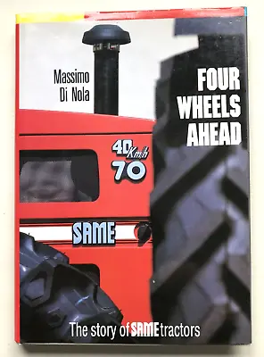  Four Wheels Ahead . Story Of SAME Tractors. 1987 Hbk. M. Di NOLA. • £32