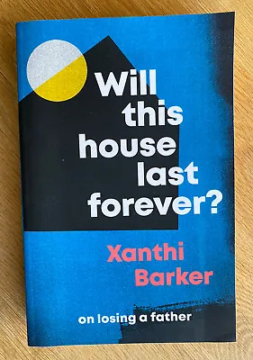 WIl This House Last Forever? Xanthi Barker On Losing A Father *Proof Copy* • $11.36
