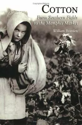 Cotton:: From Southern Fields To The Memphis Market By Bearden William • $8.35