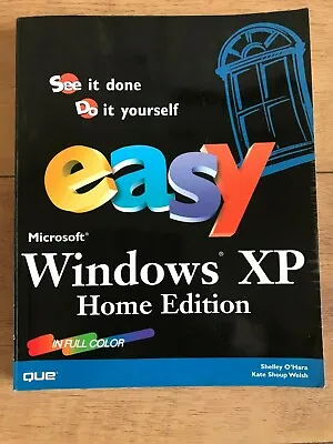 £5.99 • Buy Easy Microsoft Windows XP Home Edition By O'Hara, Shelley, Welsh, Kate