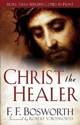 Christ The Healer  F. F. Bosworth  Good  Book  0 Paperback • $4.88
