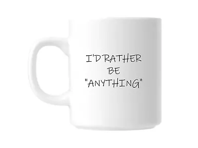 Funny I'd Rather Be Anything Novelty Gift Coffee Mug • £9.99