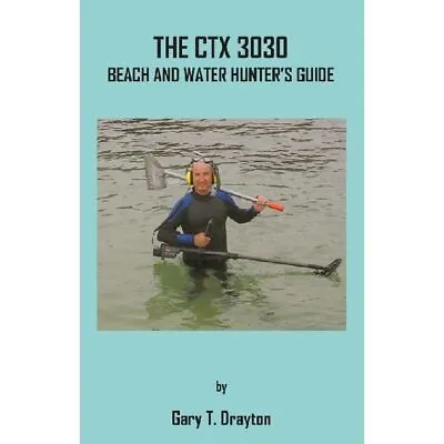 The Minelab CTX 3030 Beach And Water Hunter's Guide By Gary T. Drayton • $27.94