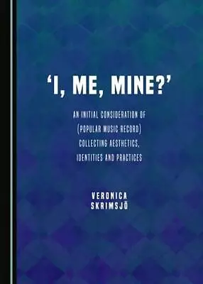 'I Me Mine?': An Initial Consideration Of (Popular Music Record) Collecting Ae • £61.34