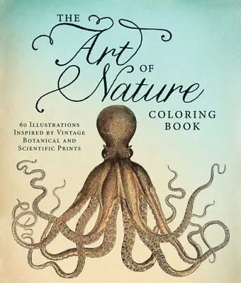 The Art Of Nature Coloring Book: 60 Illustrations Inspired By Vintage Botanical • $3.79