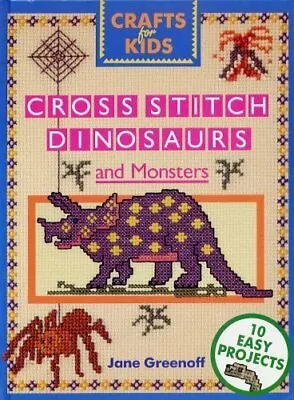 Cross Stitch Dinosaurs And Monsters (Crafts For Kids) By  Jane Greenoff • £2.74