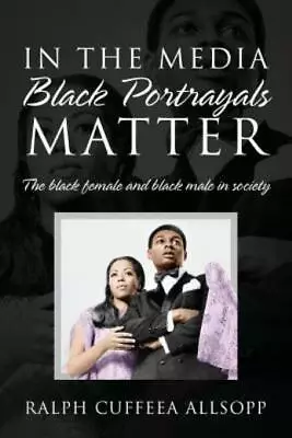 In The Media Black Portrayals Matter: The Black Female And Black Male In So... • $15.39