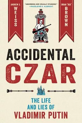 Accidental Czar : The Life And Lies Of Vladimir Putin Hardcover By Weiss An... • $31.53