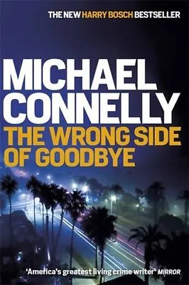 The Wrong Side Of Goodbye (Harry Bosch Series) By Michael Connelly • £3.50