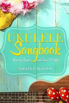 Ukulele Songbook: Nursery Rhymes And Songs For Kids By Gavinson Adrian • $23.99