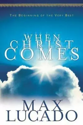 When Christ Comes By Max Lucado (2001 Trade Paperback) • $4.99