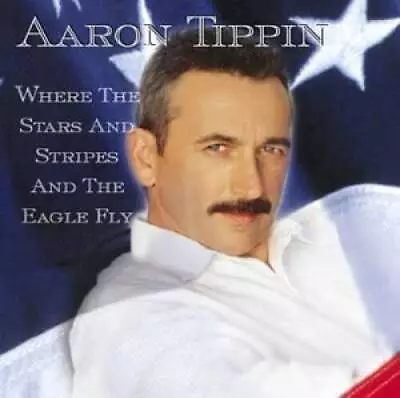 Where The Stars  Stripes  The Eagle Fly - Audio CD By Aaron Tippin - GOOD • $5.43