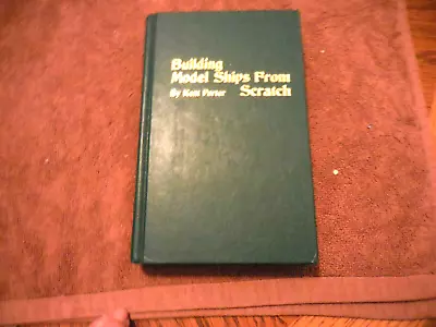 Building Model Ships From Scratch By Kent Porter (1978 Hardcover) • $10