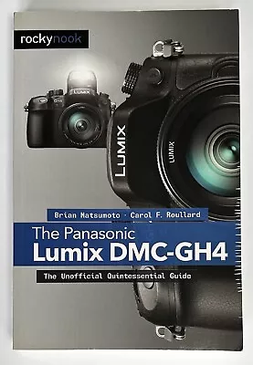 The Panasonic Lumix DMC-GH4 The Unofficial Quintessential Guide PB Book~NEW • $44.27