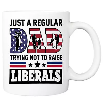 Just Regular Dad Trying Not To Raise Liberals Mug Funny Father's Day 4th July • $15.99