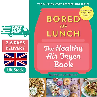 Bored Of Lunch The Healthy Air Fryer By Nathan Anthony ( March-2023 Hardcover) • £8.98