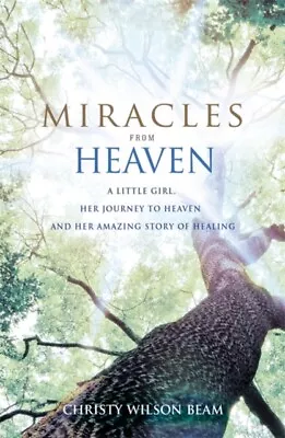 Christy Wilson Beam - Miracles From Heaven   A Little Girl Her Journe - J245z • £15.42