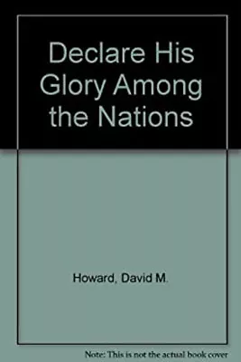 Declare His Glory Among The Nations Hardcover David M. Howard • $6.33