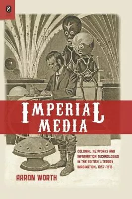 Imperial Media: Colonial Networks And Information Technologies In The Briti... • $29.21