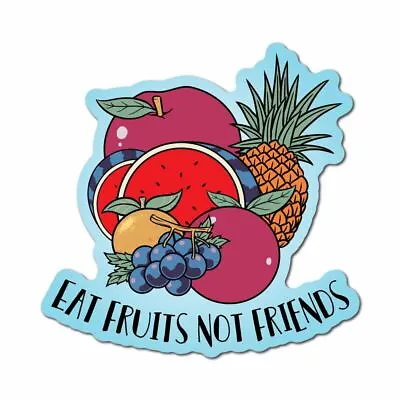 Eat Fruits Not Friends Sticker Decal Vegan Plant Vegetarian Food Laptop Planet • $5.99