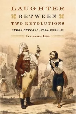 Laughter Between Two Revolutions : Opera Buffa In Italy 1831-1848 Hardcover... • $108.93