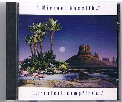 MICHAEL NESMITH - Tropical Campfires - CD - **Excellent Condition** • $14.75