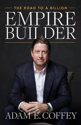 Empire Builder: The Road To A Billion By Coffey Adam • $43.16