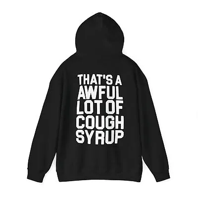 That's A Awful Lot Of Cough Syrup Pullover Hoodies - All Colors And Sizes • $43.91